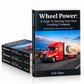 Wheel Power: A Guide To Starting Your Own Trucking Company — Paperback